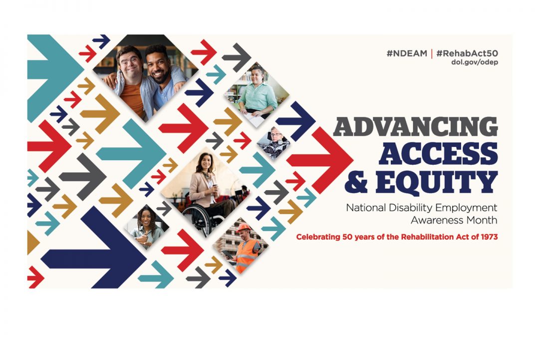 Poster rectangular in shape with a white background. The poster reads, “Advancing Access & Equity, National Disability Employment Awareness Month, Celebrating 50 years of the Rehabilitation Act of 1973